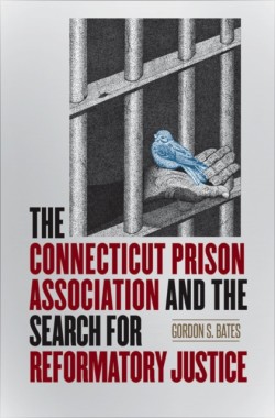 Connecticut Prison Association and the Search for Reformatory Justice