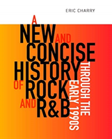 New and Concise History of Rock and R&B through the Early 1990s