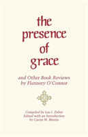 Presence of Grace and Other Book Reviews by Flannery O'Connor