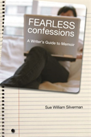 Fearless Confessions A Writer's Guide to Memoir