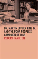 Dr. Martin Luther King Jr. and the Poor People’s Campaign of 1968