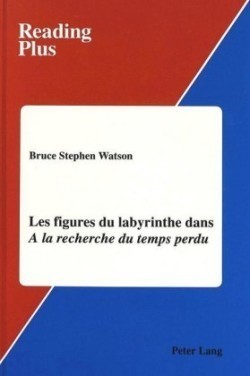 Les Figures du Labyrinthe Dans a la Recherche du Temps Perdu