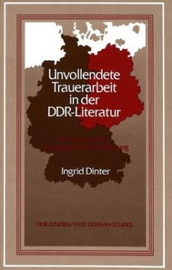 Unvollendete Trauerarbeit in Der DDR-Literatur