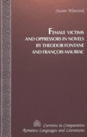 Female Victims and Oppressors in Novels by Theodor Fontane and Francois Mauriac