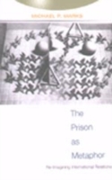 Prison as Metaphor Re-Imagining International Relations