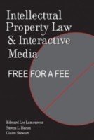 Intellectual Property Law and Interactive Media Free for a Fee