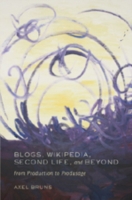 Blogs, Wikipedia, Second Life, and Beyond From Production to Produsage