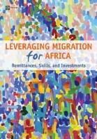 Leveraging Migration for Africa: Remittances, Skills, and Investments