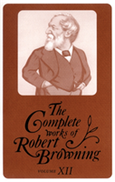 The Complete Works of Robert Browning, Volume XII