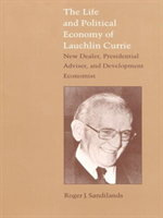 Life and Political Economy of Lauchlin Currie