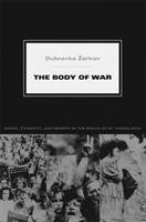 The Body of War Media, Ethnicity, and Gender in the Break-up of Yugoslavia