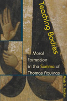 Teaching Bodies Moral Formation in the Summa of Thomas Aquinas