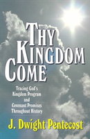 Thy Kingdom Come – Tracing God`s Kingdom Program and Covenant Promises Throughout History