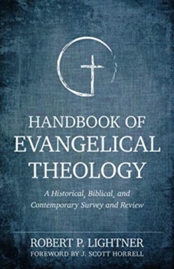 Handbook of Evangelical Theology – A Historical, Biblical, and Contemporary Survey and Review