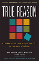 True Reason – Confronting the Irrationality of the New Atheism