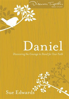 Daniel – Discovering the Courage to Stand for Your Faith