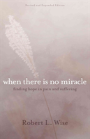 Where There Is No Miracle – Finding Hope in Pain and Suffering