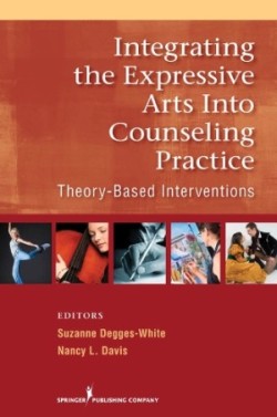 Integrating the Expressive Arts into Counseling Practice Theory-Based Interventions