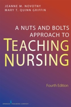 Nuts and Bolts Approach to Teaching Nursing, Fourth Edition