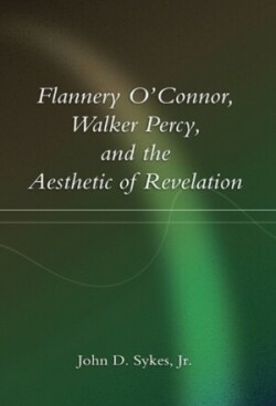 Flannery O'Connor, Walker Percy, and the Aesthetic of Revelation Volume 1