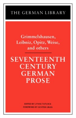 Seventeenth Century German Prose: Grimmelshausen, Leibniz, Opitz, Weise, and others