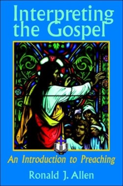 Interpreting the Gospel; An Introduction to Preaching