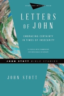 Letters of John – Embracing Certainty in Times of Insecurity