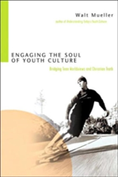 Engaging the Soul of Youth Culture – Bridging Teen Worldviews and Christian Truth