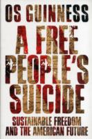 Free People`s Suicide – Sustainable Freedom and the American Future