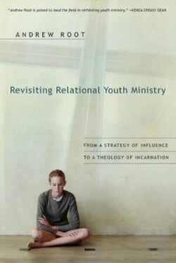 Revisiting Relational Youth Ministry – From a Strategy of Influence to a Theology of Incarnation