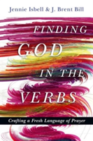 Finding God in the Verbs – Crafting a Fresh Language of Prayer