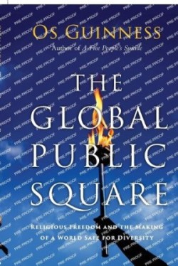 Global Public Square – Religious Freedom and the Making of a World Safe for Diversity