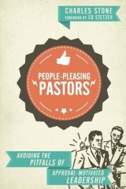 People–Pleasing Pastors – Avoiding the Pitfalls of Approval–Motivated Leadership