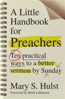 Little Handbook for Preachers – Ten Practical Ways to a Better Sermon by Sunday