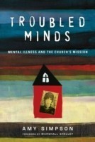 Troubled Minds – Mental Illness and the Church`s Mission