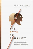 The Myth of Equality Uncovering the Roots of Injustice and Privilege