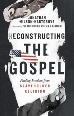 Reconstructing the Gospel – Finding Freedom from Slaveholder Religion