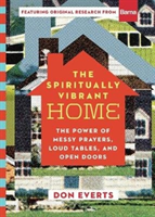 Spiritually Vibrant Home – The Power of Messy Prayers, Loud Tables, and Open Doors