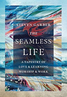 Seamless Life – A Tapestry of Love and Learning, Worship and Work