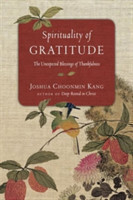 Spirituality of Gratitude – The Unexpected Blessings of Thankfulness