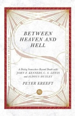 Between Heaven and Hell – A Dialog Somewhere Beyond Death with John F. Kennedy, C. S. Lewis and Aldous Huxley