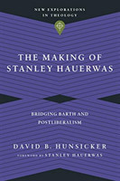 Making of Stanley Hauerwas – Bridging Barth and Postliberalism