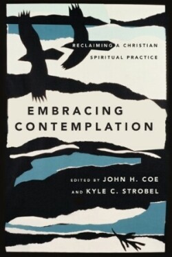 Embracing Contemplation – Reclaiming a Christian Spiritual Practice