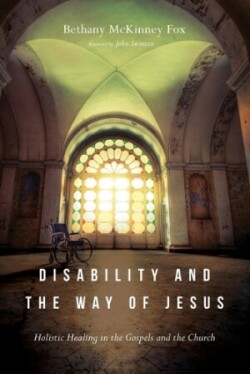 Disability and the Way of Jesus – Holistic Healing in the Gospels and the Church