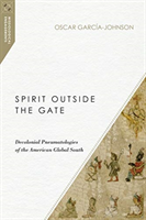 Spirit Outside the Gate – Decolonial Pneumatologies of the American Global South