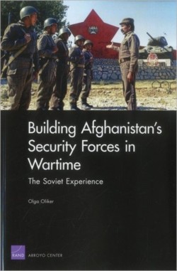 Building Afghanistan's Security Forces in Wartime