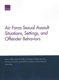 Air Force Sexual Assault Situations, Settings, and Offender Behaviors