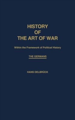 History of the Art of War Within the Framework of Political History: The Germans