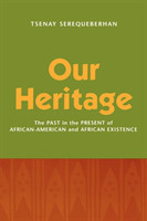 Our Heritage The Past in the Present of African-American and African Existence