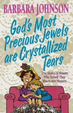 God's Most Precious Jewels are Crystallized Tears